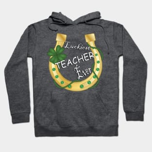 Teaching Gifts Luckiest Teacher Ever Horseshoe Shamrock St Patrick’s Day Hoodie